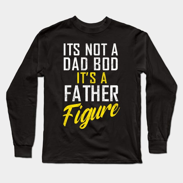 It's Not A Dad Bod It's A Father Figure,  Father's Day Long Sleeve T-Shirt by ANAREL